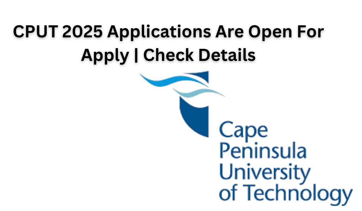 CPUT Application Open Date is scheduled Soon in may 2024