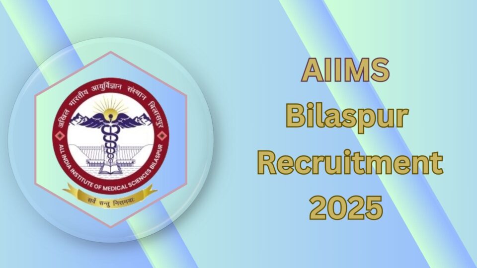 AIIMS Bilaspur Recruitment 2025: Apply Online for 78 Faculty Posts