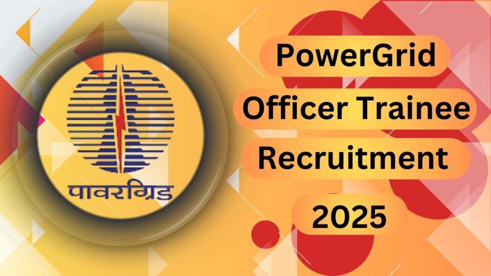 PowerGrid Officer Trainee Recruitment 2025: Apply Now