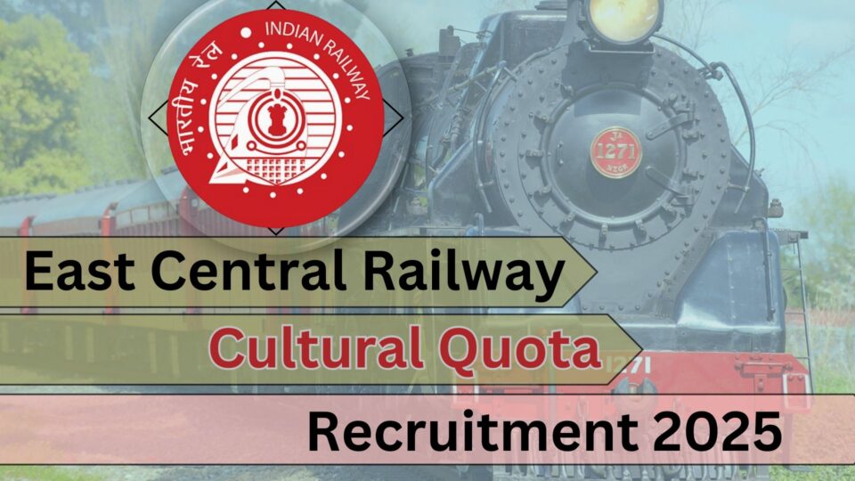 East Central Railway Cultural Quota Recruitment 2025: Apply Now