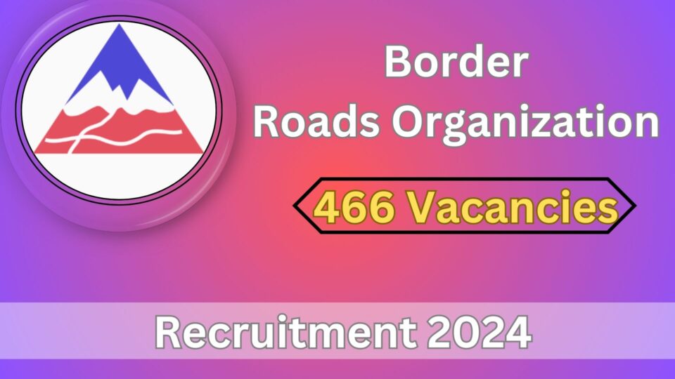 BRO Recruitment 2024: Apply Now for 466 Vacancies