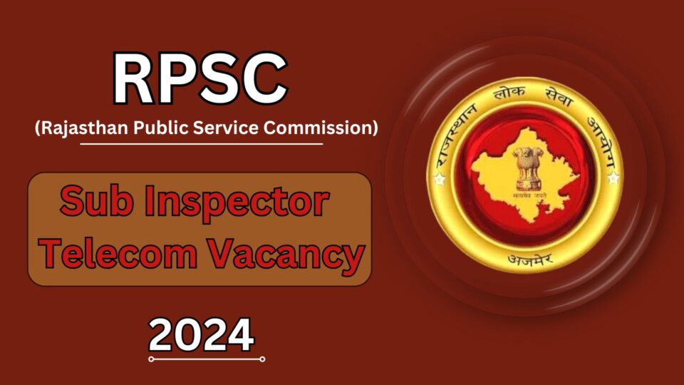 RPSC Sub Inspector Telecom Vacancy 2024: Seize This Prestigious Opportunity Now!