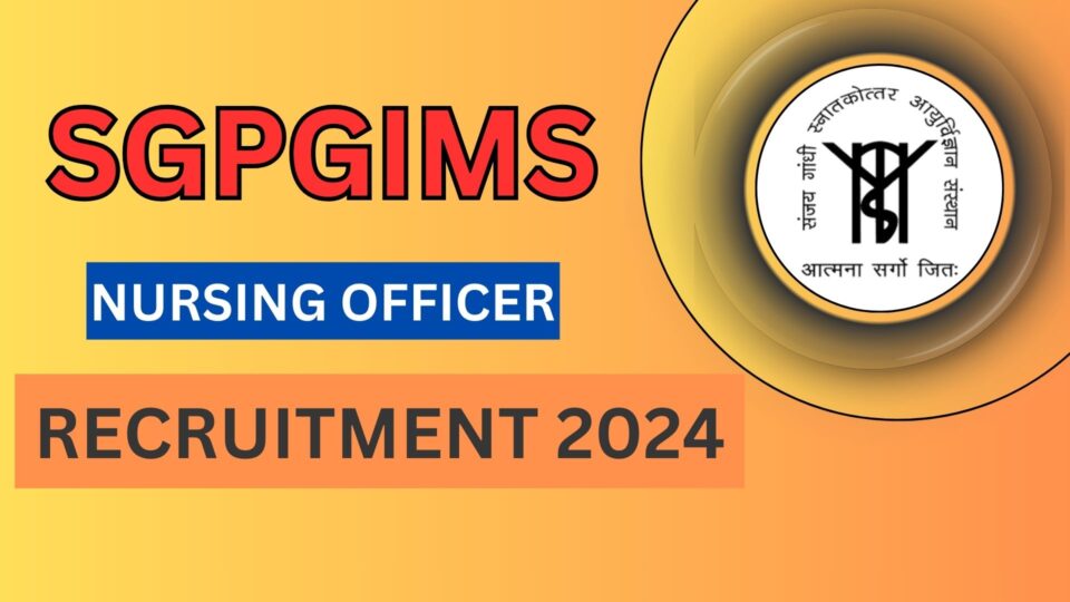 SGPGIMS Nursing Officer Recruitment 2024