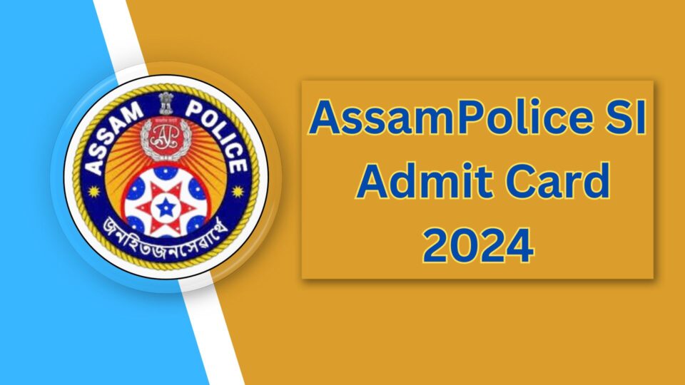 Assam Police SI Admit Card 2024