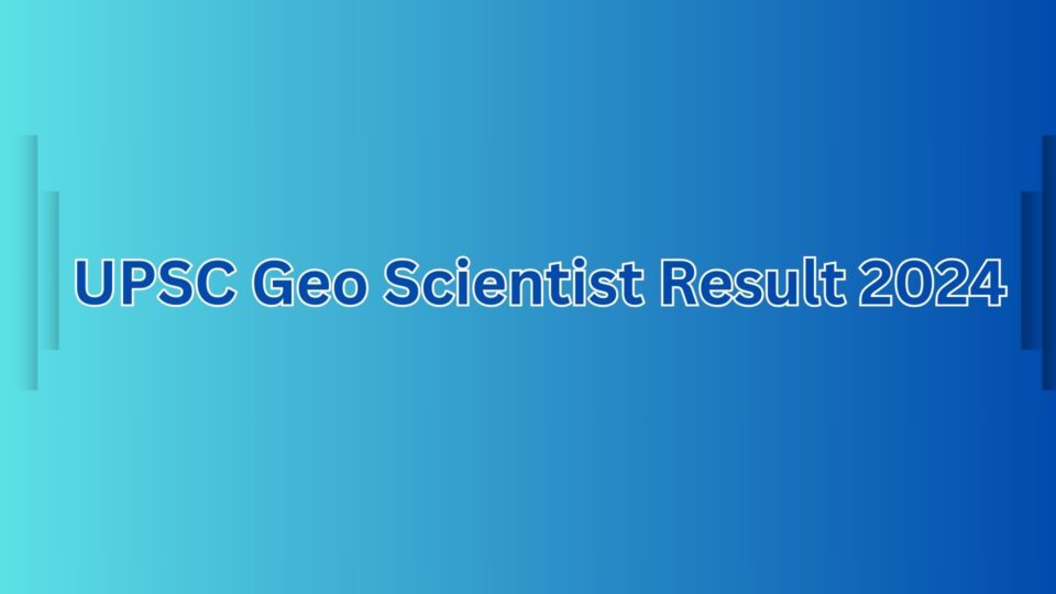 UPSC Geo Scientist Result 2024